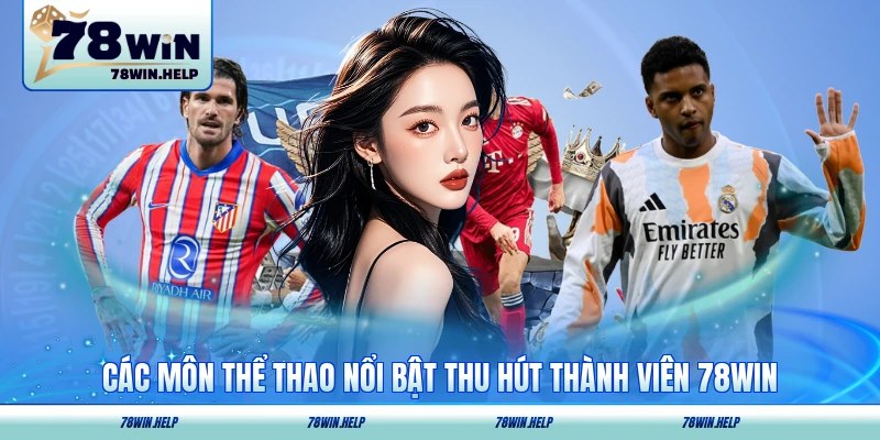 Các môn thể thao nổi bật thu hút thành viên 78WIN