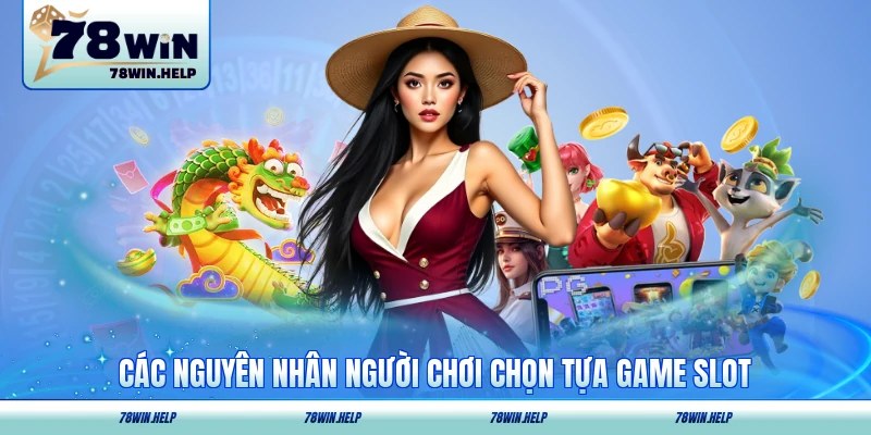 Các nguyên nhân người chơi chọn tựa game slot