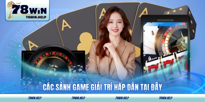 Các sảnh game giải trí hấp dẫn tại đây