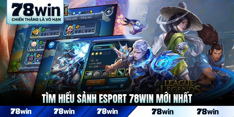 Tìm hiểu sảnh Esport 78WIN mới nhất